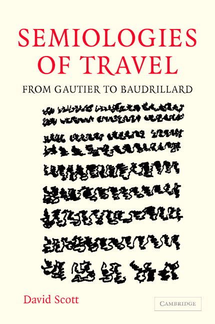 Semiologies of Travel; From Gautier to Baudrillard (Hardback) 9780521838535