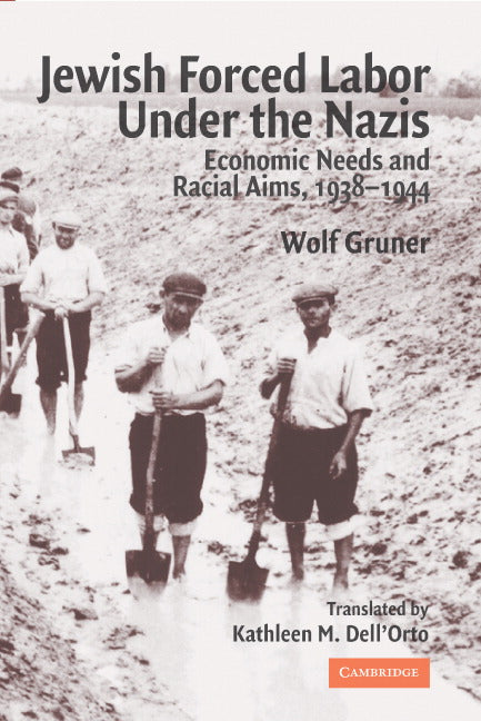 Jewish Forced Labor under the Nazis; Economic Needs and Racial Aims, 1938–1944 (Hardback) 9780521838757