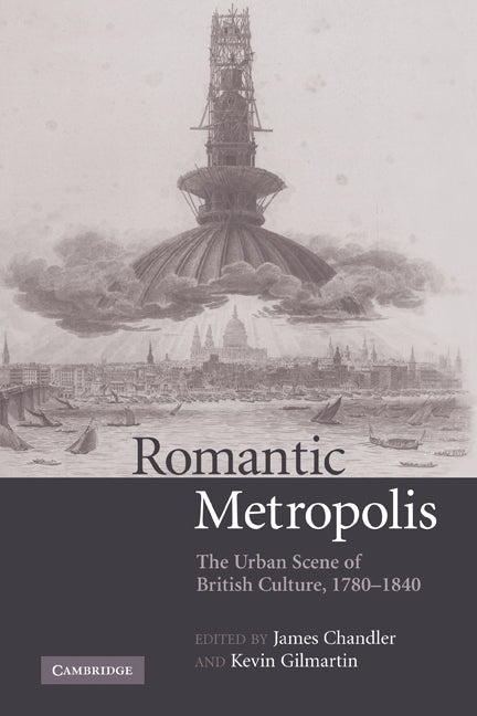Romantic Metropolis; The Urban Scene of British Culture, 1780–1840 (Hardback) 9780521839013