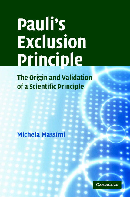 Pauli's Exclusion Principle; The Origin and Validation of a Scientific Principle (Hardback) 9780521839112