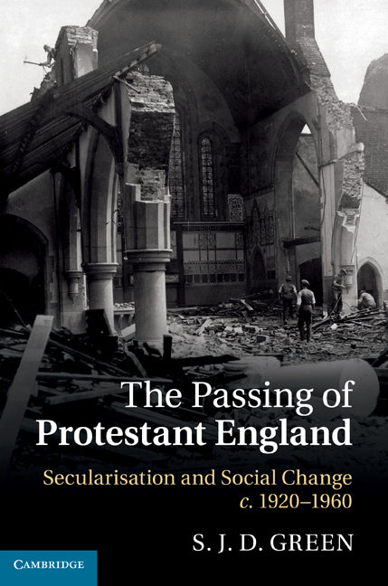 The Passing of Protestant England; Secularisation and Social Change, c.1920–1960 (Hardback) 9780521839778