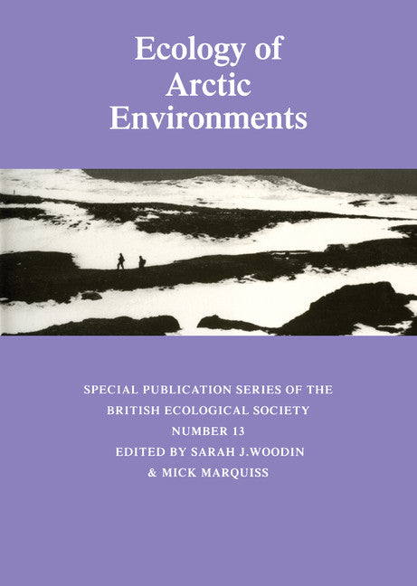 Ecology of Arctic Environments; 13th Special Symposium of the British Ecological Society (Hardback) 9780521839983