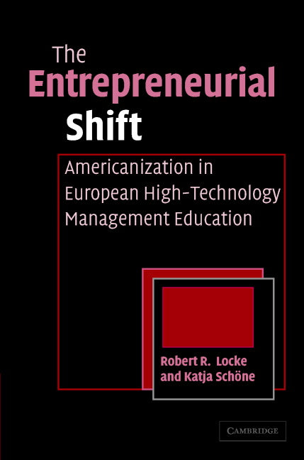 The Entrepreneurial Shift; Americanization in European High-Technology Management Education (Hardback) 9780521840101