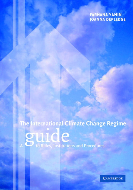 The International Climate Change Regime; A Guide to Rules, Institutions and Procedures (Hardback) 9780521840897