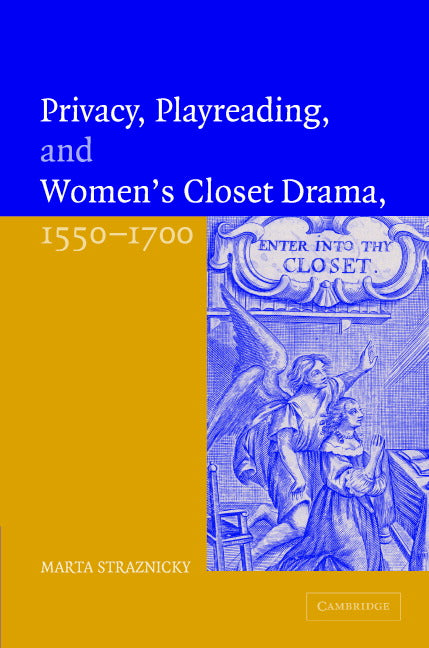 Privacy, Playreading, and Women's Closet Drama, 1550–1700 (Hardback) 9780521841245