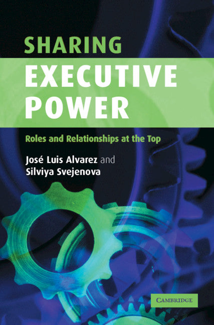 Sharing Executive Power; Roles and Relationships at the Top (Hardback) 9780521841252