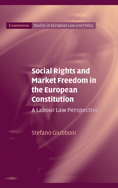 Social Rights and Market Freedom in the European Constitution; A Labour Law Perspective (Hardback) 9780521841269