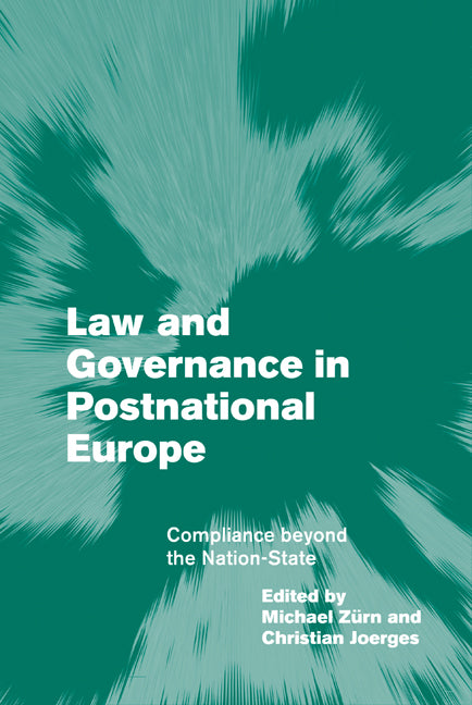 Law and Governance in Postnational Europe; Compliance Beyond the Nation-State (Hardback) 9780521841351