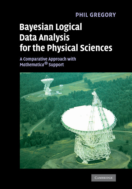 Bayesian Logical Data Analysis for the Physical Sciences; A Comparative Approach with Mathematica® Support (Hardback) 9780521841504
