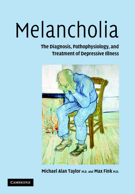 Melancholia; The Diagnosis, Pathophysiology and Treatment of Depressive Illness (Hardback) 9780521841511