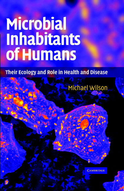 Microbial Inhabitants of Humans; Their Ecology and Role in Health and Disease (Hardback) 9780521841580