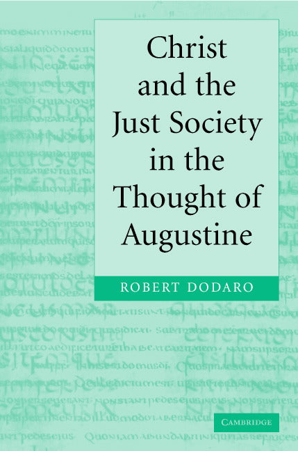 Christ and the Just Society in the Thought of Augustine (Hardback) 9780521841627