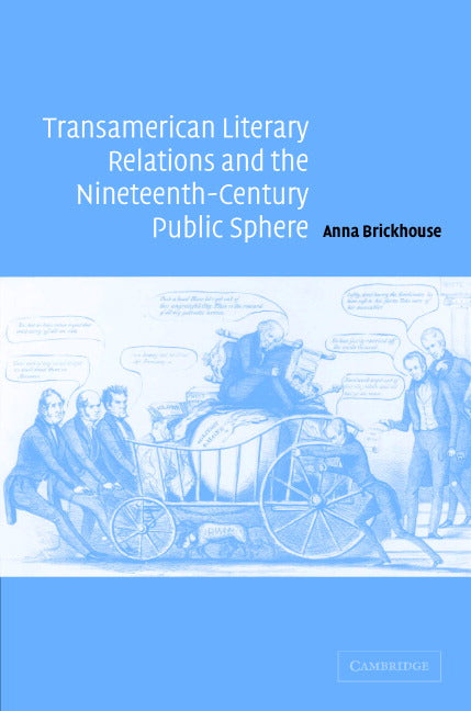 Transamerican Literary Relations and the Nineteenth-Century Public Sphere (Hardback) 9780521841726