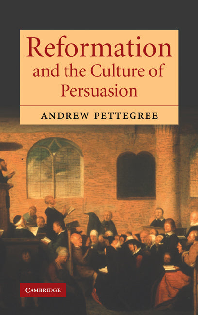 Reformation and the Culture of Persuasion (Hardback) 9780521841757