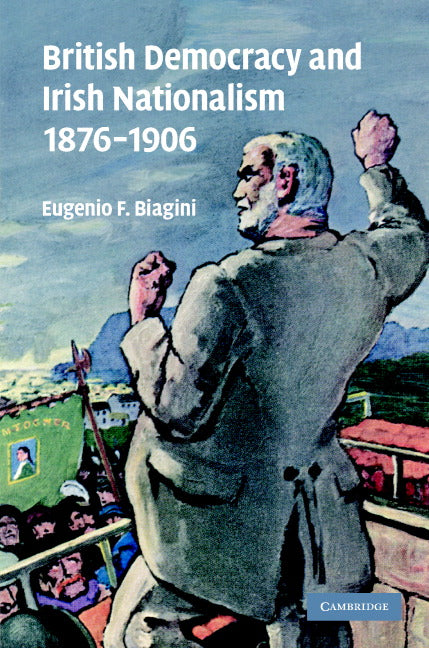 British Democracy and Irish Nationalism 1876–1906 (Hardback) 9780521841764