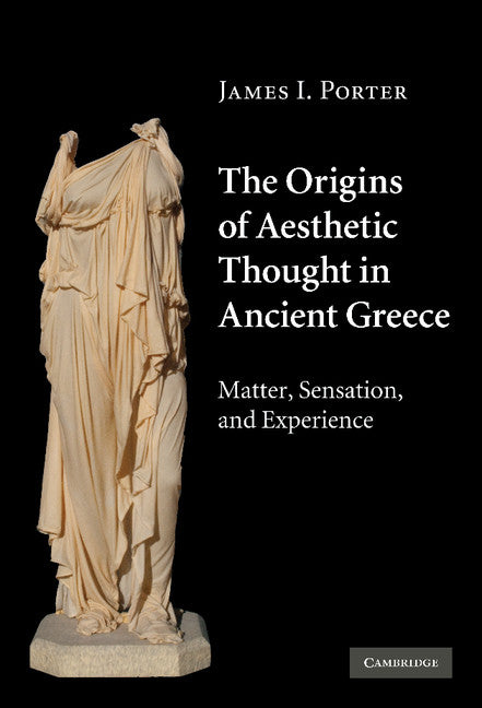 The Origins of Aesthetic Thought in Ancient Greece; Matter, Sensation, and Experience (Hardback) 9780521841801