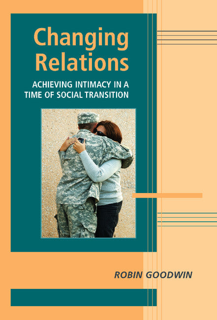 Changing Relations; Achieving Intimacy in a Time of Social Transition (Hardback) 9780521842044