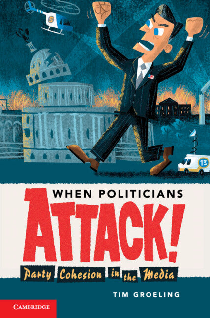 When Politicians Attack; Party Cohesion in the Media (Hardback) 9780521842099