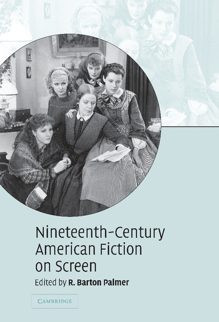 Nineteenth-Century American Fiction on Screen (Hardback) 9780521842211