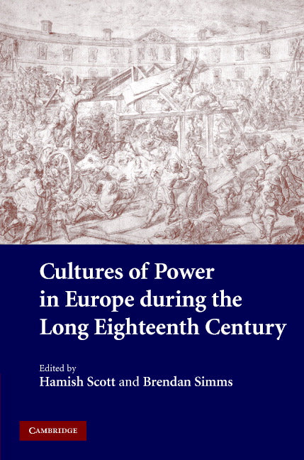 Cultures of Power in Europe during the Long Eighteenth Century (Hardback) 9780521842273
