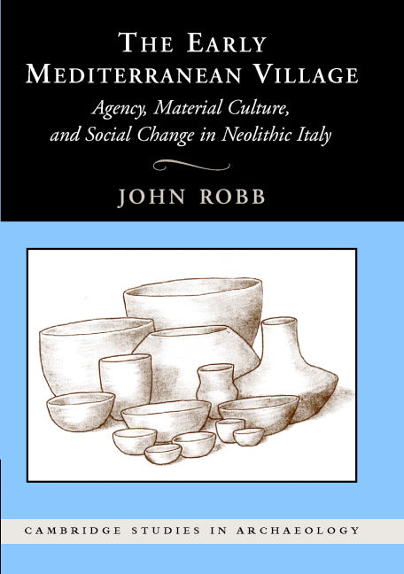 The Early Mediterranean Village; Agency, Material Culture, and Social Change in Neolithic Italy (Hardback) 9780521842419