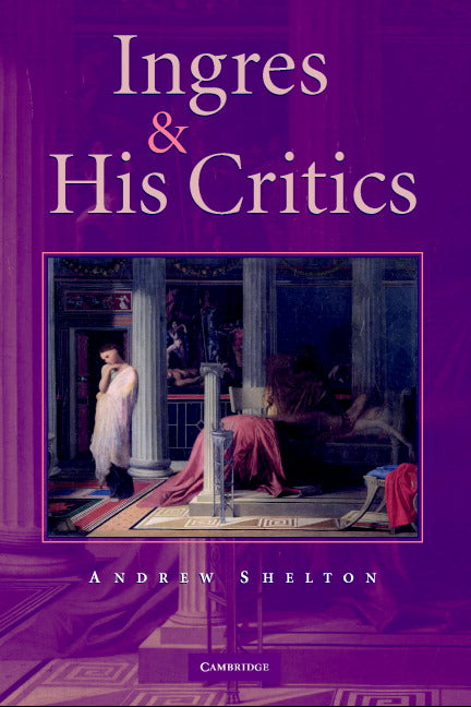 Ingres and his Critics (Hardback) 9780521842433