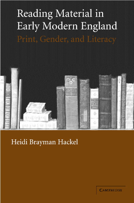 Reading Material in Early Modern England; Print, Gender, and Literacy (Hardback) 9780521842518