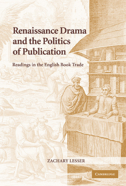 Renaissance Drama and the Politics of Publication; Readings in the English Book Trade (Hardback) 9780521842525