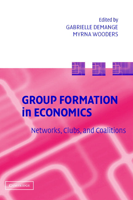 Group Formation in Economics; Networks, Clubs, and Coalitions (Hardback) 9780521842716