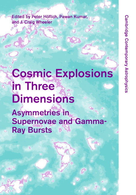 Cosmic Explosions in Three Dimensions; Asymmetries in Supernovae and Gamma-Ray Bursts (Hardback) 9780521842860