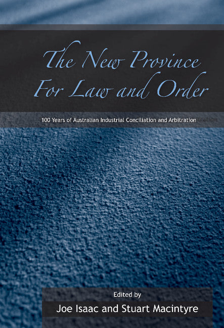 The New Province for Law and Order; 100 Years of Australian Industrial Conciliation and Arbitration (Hardback) 9780521842891