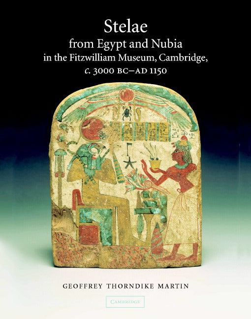 Stelae from Egypt and Nubia in the Fitzwilliam Museum, Cambridge, c.3000 BC–AD 1150 (Hardback) 9780521842907