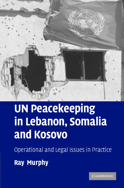 UN Peacekeeping in Lebanon, Somalia and Kosovo; Operational and Legal Issues in Practice (Hardback) 9780521843058