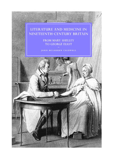 Literature and Medicine in Nineteenth-Century Britain; From Mary Shelley to George Eliot (Hardback) 9780521843348