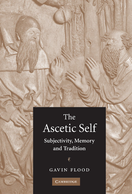 The Ascetic Self; Subjectivity, Memory and Tradition (Hardback) 9780521843386