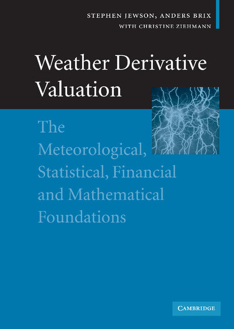 Weather Derivative Valuation; The Meteorological, Statistical, Financial and Mathematical Foundations (Hardback) 9780521843713