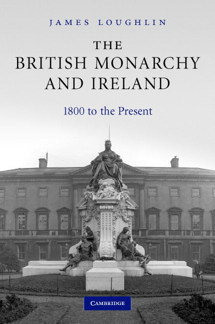 The British Monarchy and Ireland; 1800 to the Present (Hardback) 9780521843720