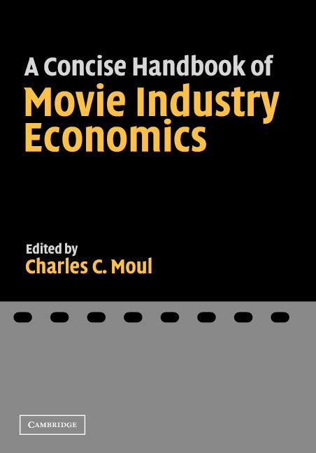 A Concise Handbook of Movie Industry Economics (Hardback) 9780521843843