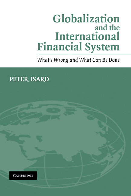 Globalization and the International Financial System; What's Wrong and What Can Be Done (Hardback) 9780521843898