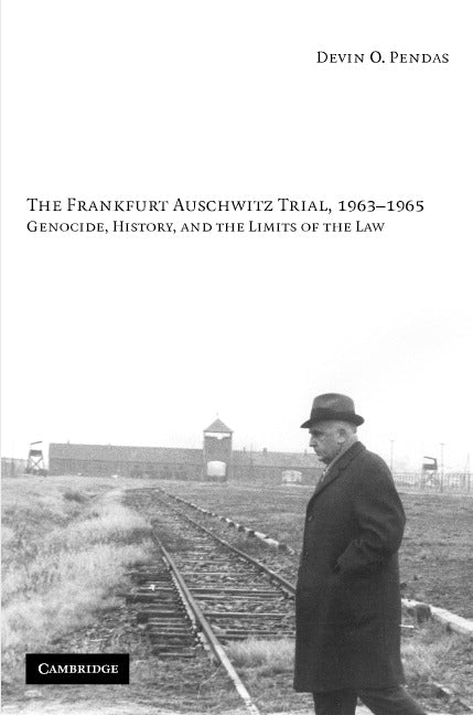 The Frankfurt Auschwitz Trial, 1963–1965; Genocide, History, and the Limits of the Law (Hardback) 9780521844062