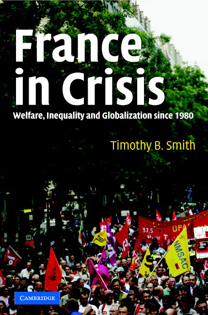 France in Crisis; Welfare, Inequality, and Globalization since 1980 (Hardback) 9780521844147