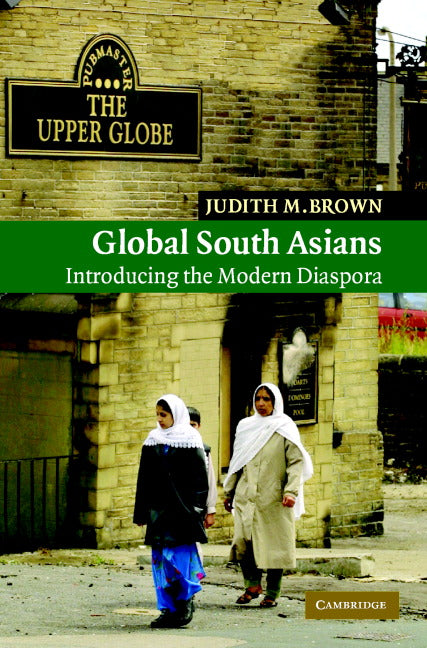 Global South Asians; Introducing the modern Diaspora (Hardback) 9780521844567