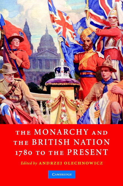 The Monarchy and the British Nation, 1780 to the Present (Hardback) 9780521844611