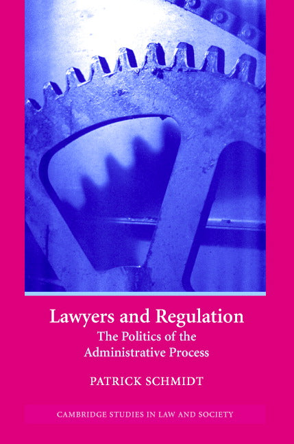 Lawyers and Regulation; The Politics of the Administrative Process (Hardback) 9780521844659