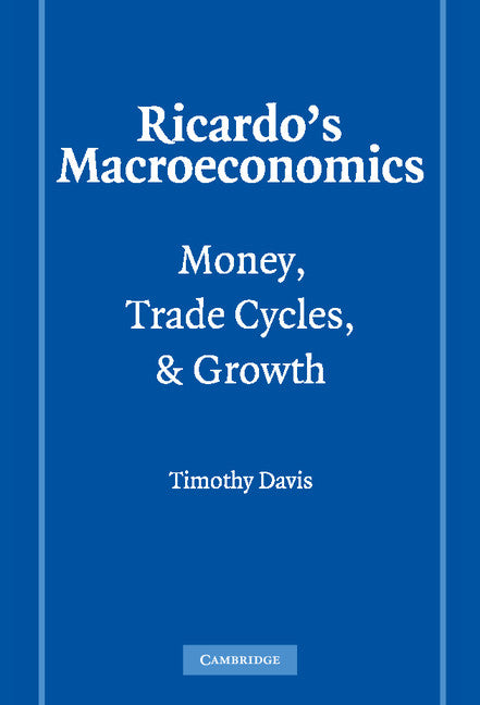 Ricardo's Macroeconomics; Money, Trade Cycles, and Growth (Hardback) 9780521844741