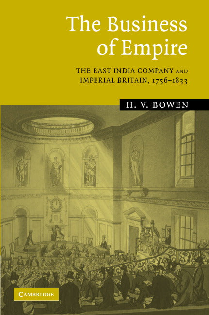 The Business of Empire; The East India Company and Imperial Britain, 1756–1833 (Hardback) 9780521844772