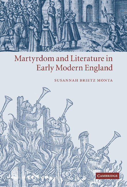 Martyrdom and Literature in Early Modern England (Hardback) 9780521844987