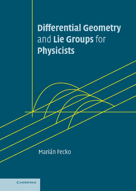 Differential Geometry and Lie Groups for Physicists (Hardback) 9780521845076