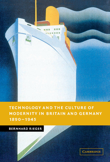 Technology and the Culture of Modernity in Britain and Germany, 1890–1945 (Hardback) 9780521845281