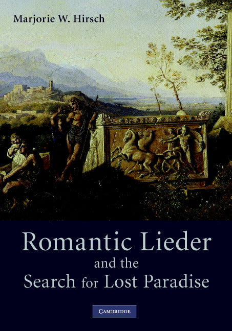 Romantic Lieder and the Search for Lost Paradise (Hardback) 9780521845335